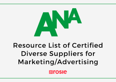 ANA: We Are Rosie on 2021 Resource List of Certified Diverse Suppliers for Marketing/Advertising