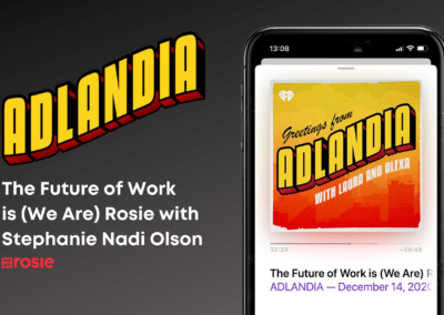 Adlandia Podcast: The Future of Work is (We Are) Rosie with Stephanie Nadi Olson