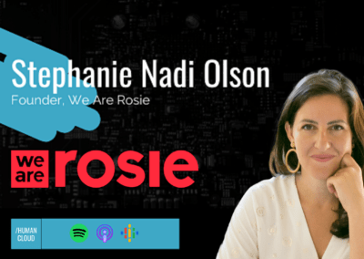 The Human Cloud Podcast: Ep. 48 – Stephanie Nadi Olson of We Are Rosie, Building A Flexible Career Platform For Marketers