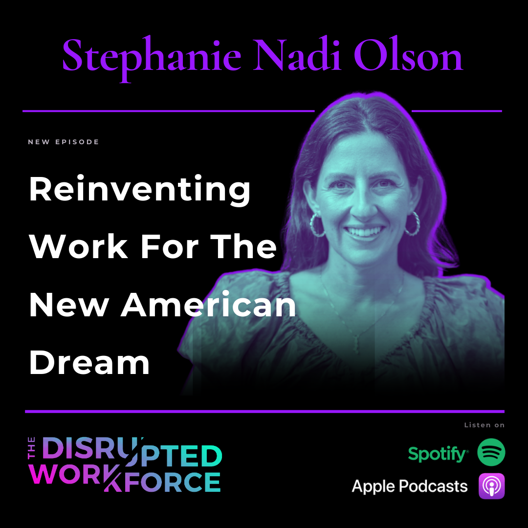 Stephanie Nadi Olson - Disrupted Workforce Podcast